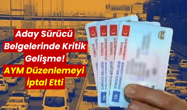 Aday Sürücü Belgelerinde Kritik Gelişme! AYM Düzenlemeyi İptal Etti