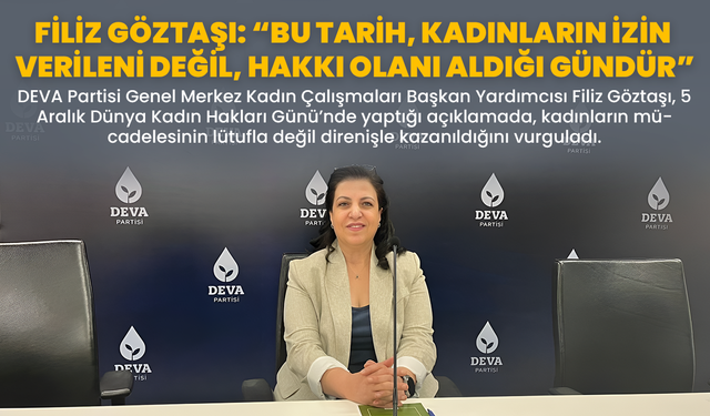 Filiz Göztaşı: “Bu Tarih, Kadınların İzin Verileni Değil, Hakkı Olanı Aldığı Gündür”