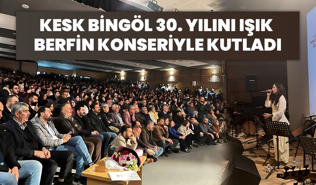 KESK Bingöl 30. Yılını Işık Berfin Konseriyle Kutladı