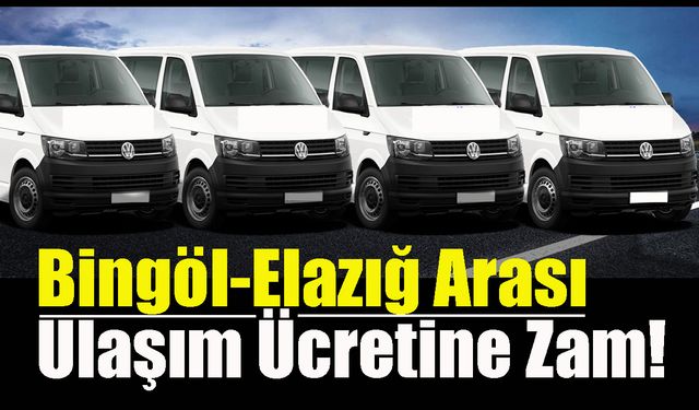 Bingöl-Elazığ Arası Ulaşım Ücretine Zam!