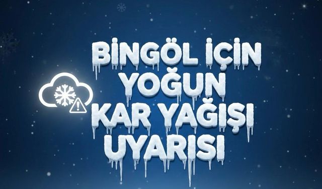 Bingöl İçin Yoğun Kar Yağışı Uyarısı