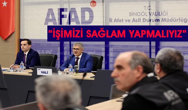 Bingöl Valisi Çelik: İşimizi Sağlam Yapmalıyız