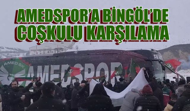 Amedspor’a Bingöl’de Coşkulu Karşılama