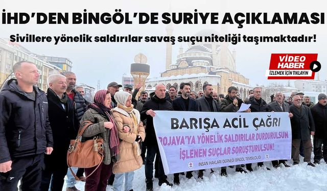 İHD’den Bingöl’de Suriye Açıklaması: Sivillere yönelik saldırılar savaş suçu niteliği taşımaktadır!