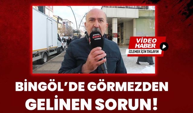 Bingöl’de Görmezden Gelinen Sorun!