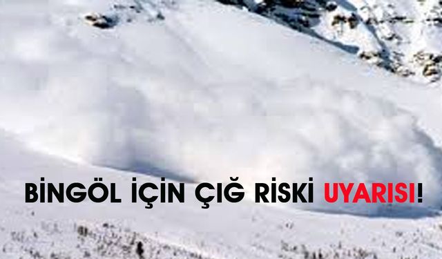 Bingöl için Çığ Riski Uyarısı!