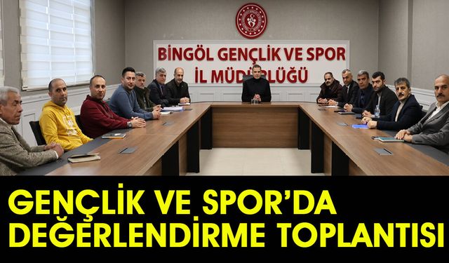 Bingöl İl Gençlik ve Spor Müdürlüğü’nde Değerlendirme Toplantısı
