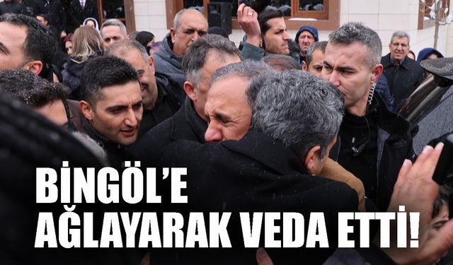 Bingöl’e Ağlayarak Veda Etti!
