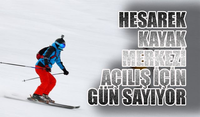 Hesarek Kayak Merkezi Açılış İçin Gün Sayıyor