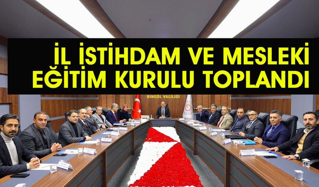 Bingöl’de ‘İl İstihdam ve Mesleki Eğitim Kurulu’ Toplandı