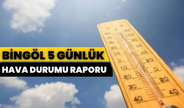 Bingöl’de 5 Günlük Hava Durumu Raporu