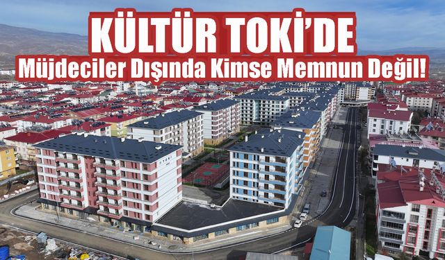 Kültür TOKİ’de Müjdeciler Dışında Kimse Memnun Değil!