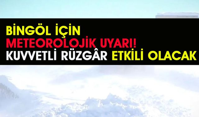 Bingöl için Yarına Dikkat: Kuvvetli Rüzgar Uyarısı Yapıldı!