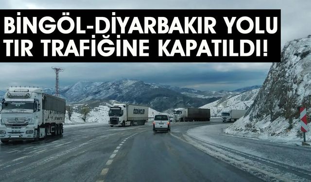 Bingöl Diyarbakır Yolu Tır Trafiğine Kapatıldı