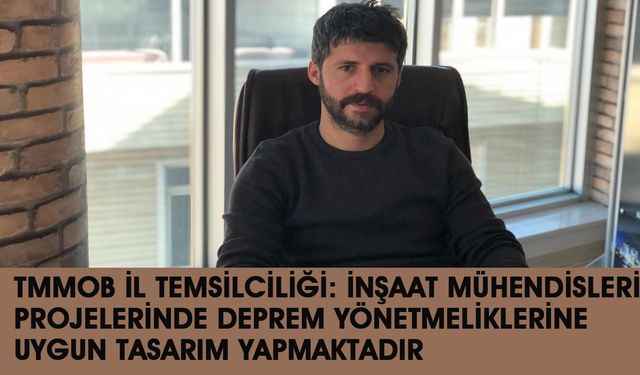 TMMOB Bingöl İl Temsilciliği: İnşaat Mühendisleri, Deprem Yönetmeliklerine Uygun Tasarım Yapmaktadır