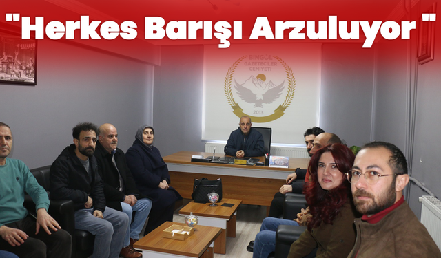 "Herkes Barışı Arzuluyor"