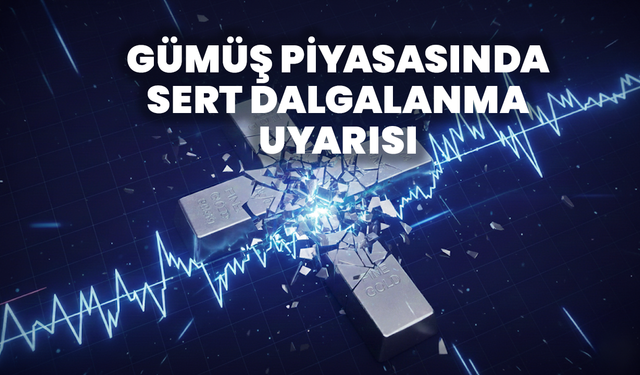 Gümüş Piyasasında Sert Dalgalanma Uyarısı