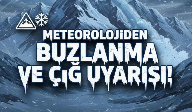 Meteorolojiden Buzlanma ve Çığ Uyarısı!
