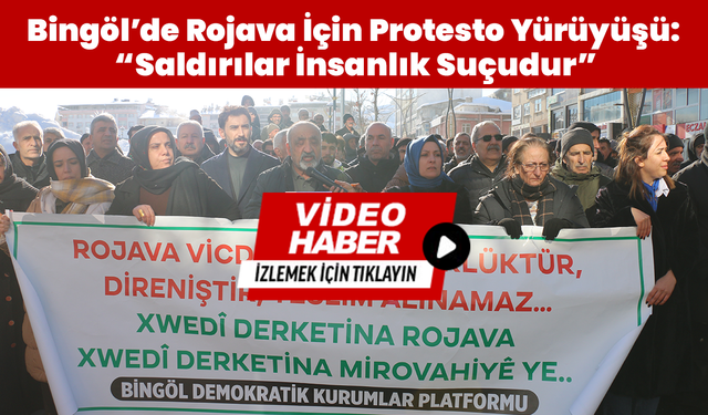 Bingöl’de Rojava İçin Protesto Yürüyüşü: “Saldırılar İnsanlık Suçudur”