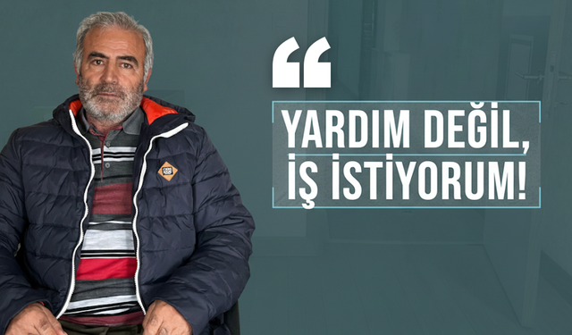 "Yardım Değil, İş İstiyorum!"