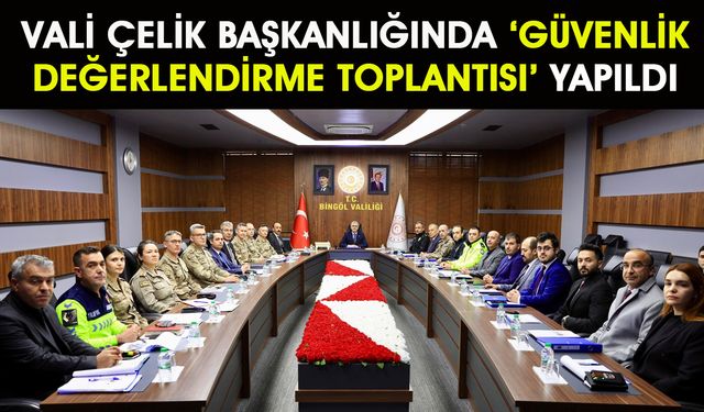 Bingöl’de ‘Güvenlik Değerlendirme Toplantısı’ Yapıldı