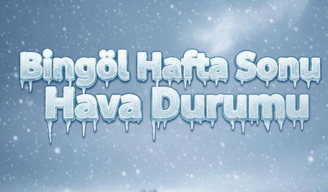 Bingöl Hafta Sonu Hava Durumu