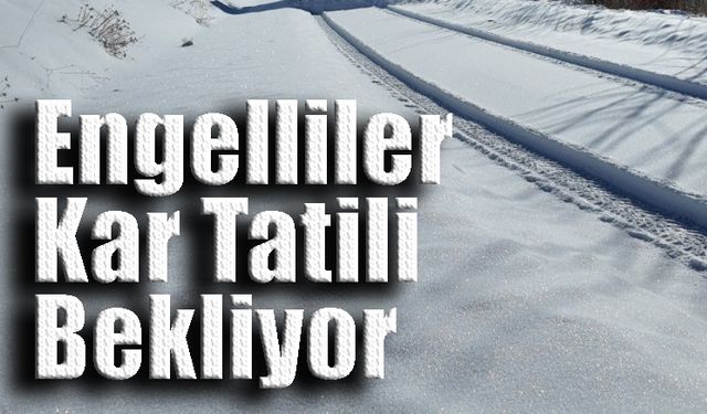 Engelliler Kar Tatili Bekliyor