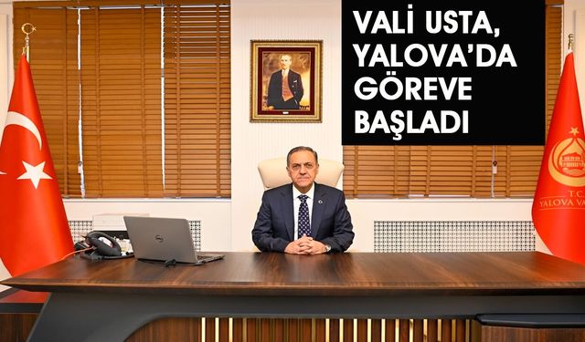 Vali Usta, Yalova’da Göreve Başladı