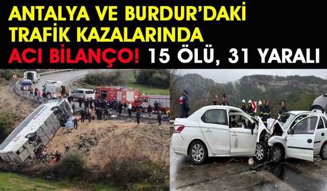 Antalya ve Burdur'daki Trafik Kazalarında Acı Bilanço: 15 Ölü, 31 Yaralı
