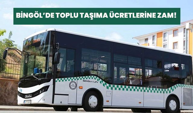 Bingöl’de Toplu Taşıma Ücretlerine Zam!