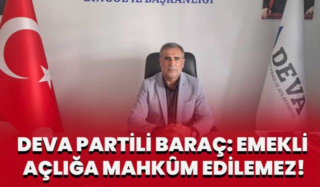 DEVA Partili Baraç: Emekli Açlığa Mahkûm Edilemez!