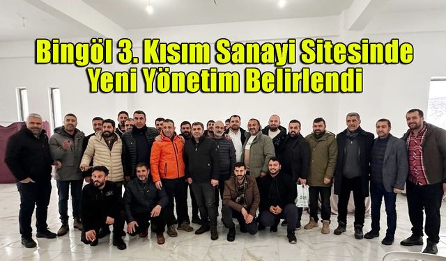 Bingöl 3. Kısım Sanayi Sitesinde Yeni Yönetim Belirlendi