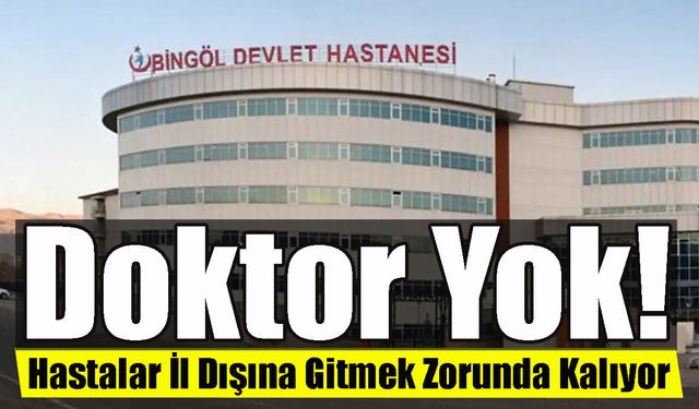 Doktor Yok, Hastalar İl Dışına Gitmek Zorunda Kalıyor