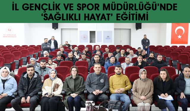 İl Gençlik ve Spor Müdürlüğü'nde 'Sağlıklı Hayat' Eğitimi