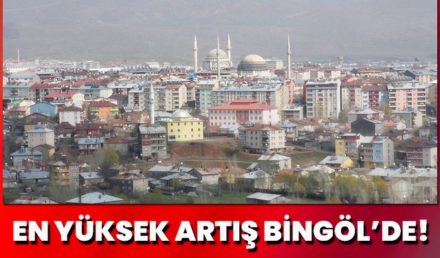 En Yüksek Artış Bingöl’de