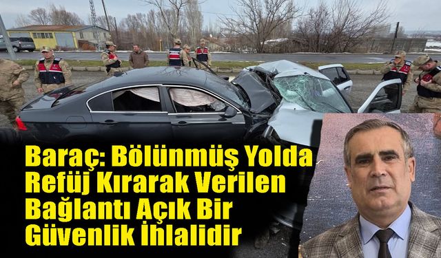 Baraç: Bölünmüş Yolda Refüj Kırarak Verilen Bağlantı Açık Bir Güvenlik İhlalidir