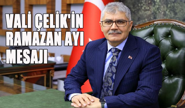 Bingöl Valisi Çelik'ten Ramazan Ayı Mesajı
