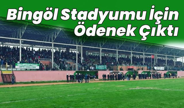 Bingöl Stadyumu İçin Ödenek Çıktı