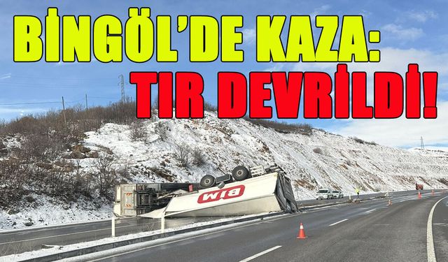 Bingöl'de Tır Devrildi