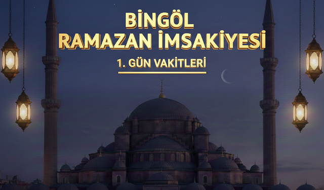 Bingöl’de Ramazan Başlıyor İlk Sahur ve İftar Saatleri Açıklandı