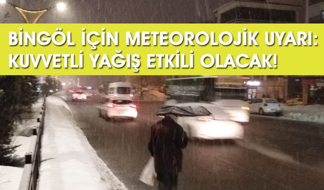 Bingöl'de Yarına Dikkat! Meteorolojiden Kuvvetli Yağış Uyarısı