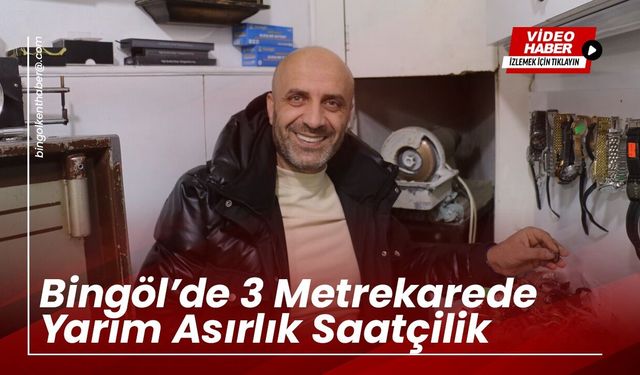 Bingöl’de 3 Metrekarelik Alanda Yarım Asırlık Saatçilik