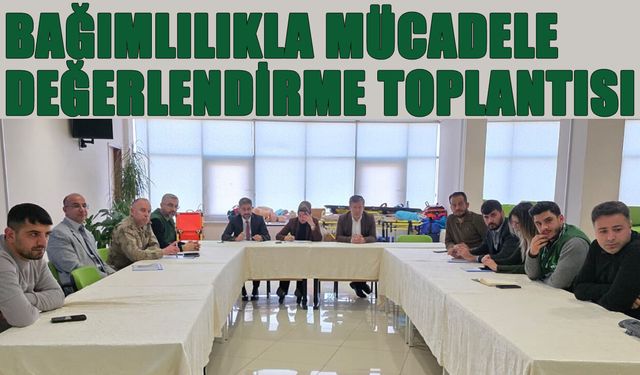 Bingöl’de ‘Bağımlılıkla Mücadele Değerlendirme Toplantısı’
