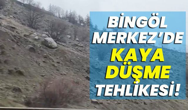 Bingöl Merkez’de Kaya Düşme Tehlikesi!
