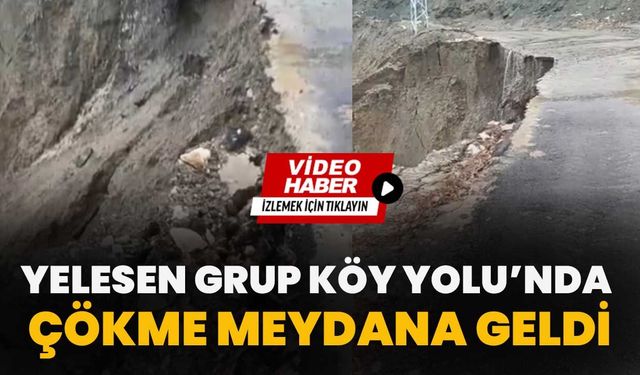 Yelesen Grup Köy Yolu’nda Çökme Meydana Geldi!