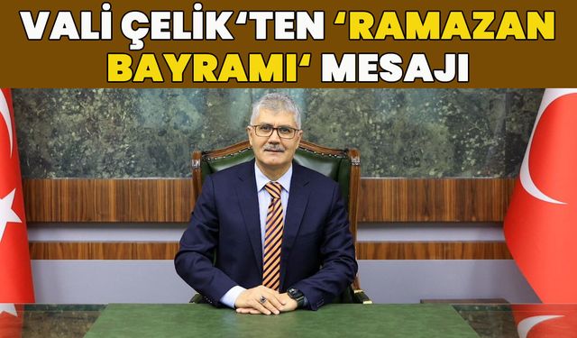 Vali Çelik'ten Bayram Mesajı