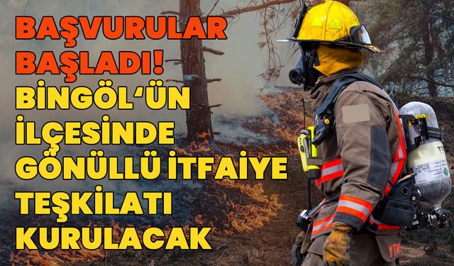 Bingöl’ün İlçesinde 'Gönüllü İtfaiye Teşkilatı' Kurulacak