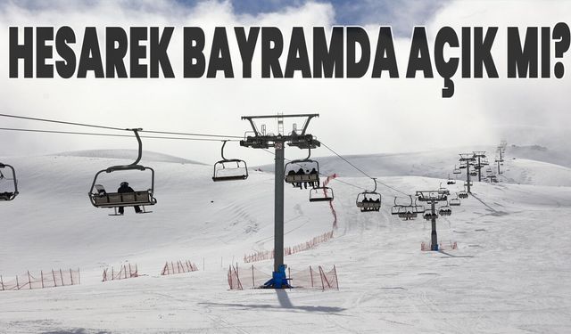 Bingöl Hesarek Kayak Merkezi Bayramda Açık mı?