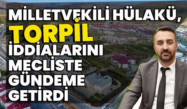 Milletvekili Hülakü, Torpil İddialarını Mecliste Gündeme Getirdi