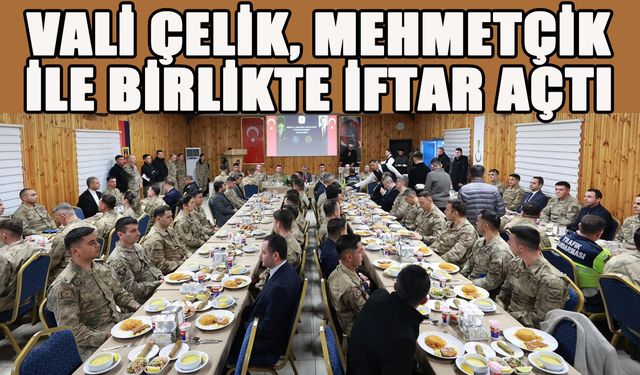 Vali Çelik, Mehmetçikle İftar Açtı